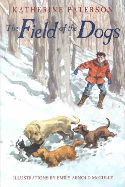The field of the dogs / Katherine Paterson ; illustrations by Emily Arnold McCully.