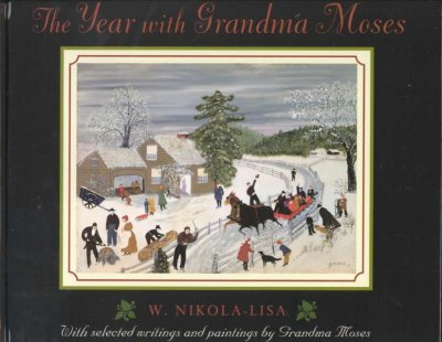 The year with Grandma Moses / W. Nikola-Lisa ; with selected writings and paintings by Grandma Moses.