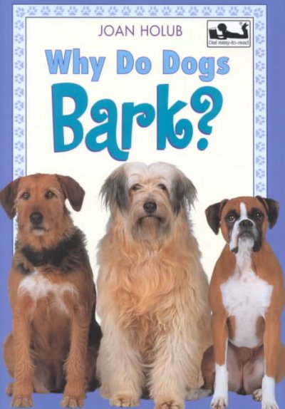 Why do dogs bark? / by Joan Holub ; illustrations by Anna DiVito.