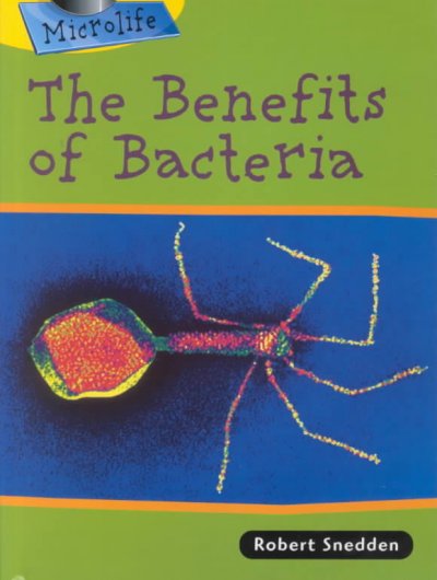 The benefits of bacteria / Robert Snedden.
