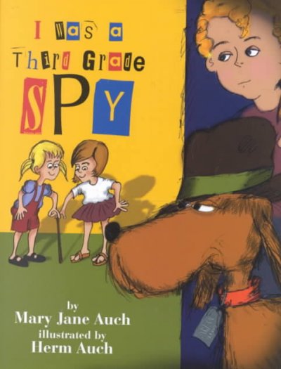 I was a third grade spy / by Mary Jane Auch ; illustrated by Herm Auch.