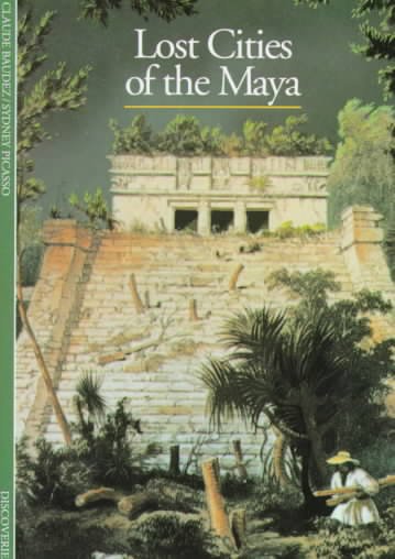 Lost cities of the Maya / Claude Baudez and Sydney Picasso ; [translated from the French by Caroline Palmer].