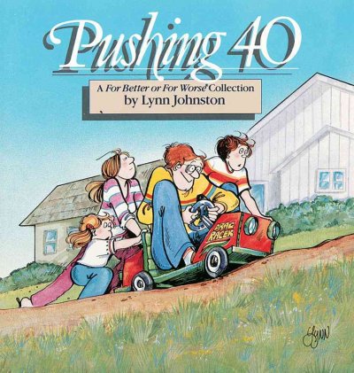 Pushing 40 : a For better or for worse collection / by Lynn Johnston.