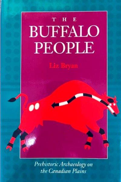 The Buffalo People : prehistoric archaeology on the Canadian plains / Liz Bryan.