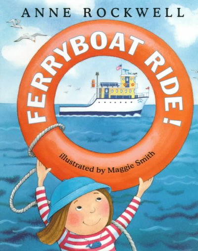 Ferryboat ride! / by Anne Rockwell ; illustrated by Maggie Smith.