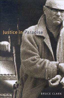 Justice in paradise / Bruce Clark.