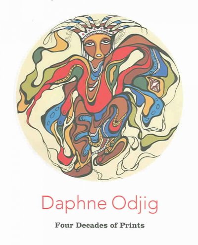 Daphne Odjig : four decades of prints / foreword by Jann L.M. Bailey ; essay by Morgan Wood.