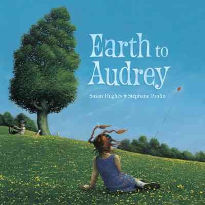 Earth to Audrey / written by Susan Hughes ; illustrated by Stéphane Poulin.