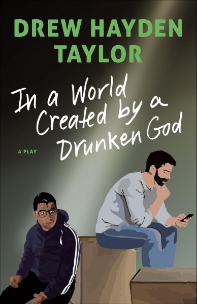 In a world created by a drunken God / Drew Hayden Taylor.