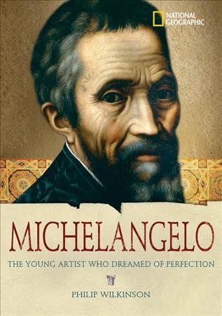 Michelangelo : the young artist who dreamed of perfection / Philip Wilkinson.