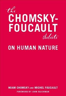 The Chomsky-Foucault debate : on human nature / Noam Chomsky and Michel Foucault ; [foreword by John Rajchman].