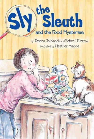 Sly the sleuth and the food mysteries / by Donna Jo Napoli and Robert Furrow ; illustrated by Heather Maione.