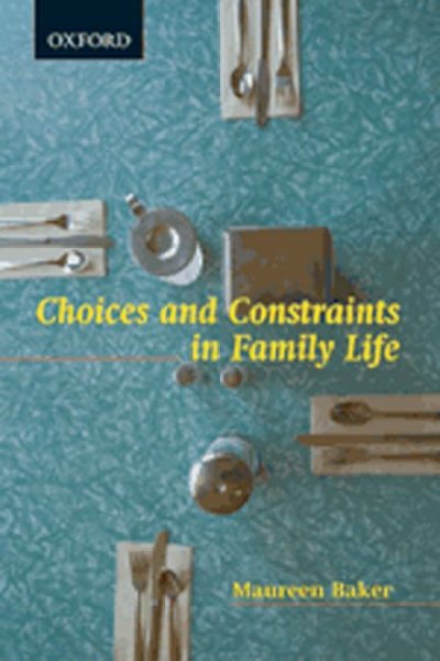 Choices and constraints in family life / Maureen Baker.