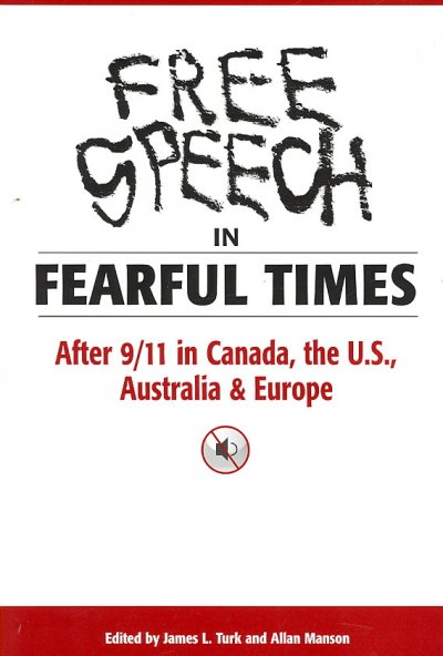 Free speech in fearful times : after 9/11 in Canada, the U.S., Australia & Europe / edited by James L. Turk and Allan Manson.