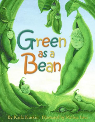 Green as a bean / by Karla Kuskin ; illustrated by Melissa Iwai.