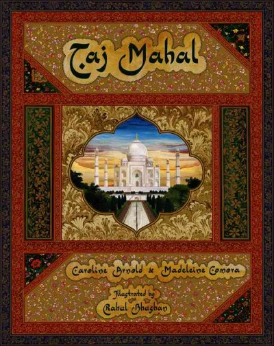 Taj Mahal / by Caroline Arnold and Madeleine Comora ; illustrated by Rahul Bhushan.