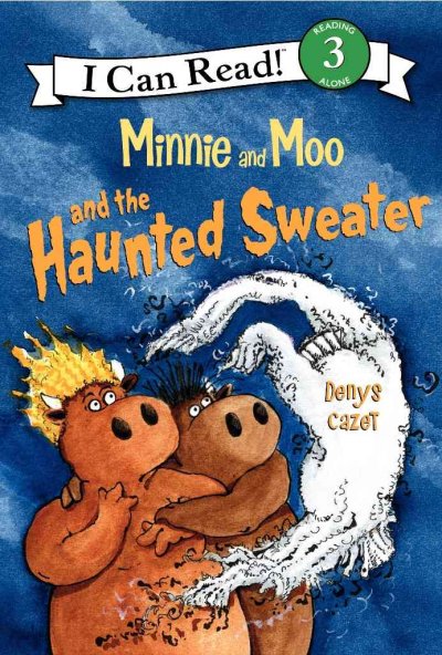 Minnie and Moo and the haunted sweater / Den s [i.e. Denys] Cazet.