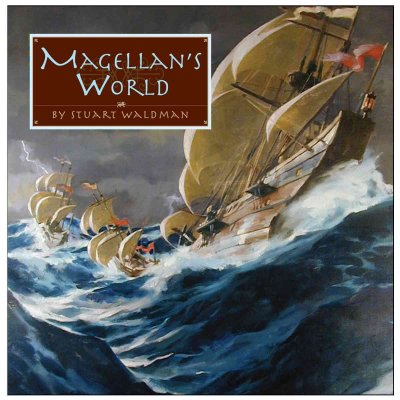 Magellan's world / by Stuart Waldman ; illustrated by Gregory Manchess.