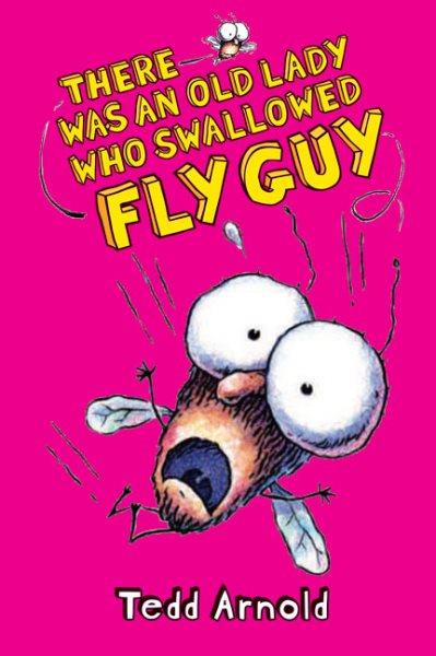 There was an old lady who swallowed Fly Guy / Tedd Arnold.