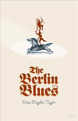 The Berlin blues / Drew Hayden Taylor.