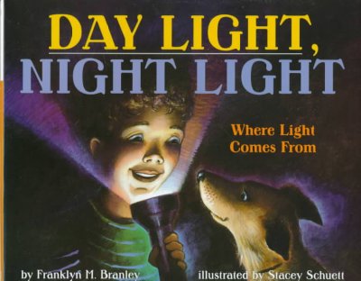 Day light, night light : where light comes from / by Franklyn M. Branley ; illustrated by Stacey Schuett.