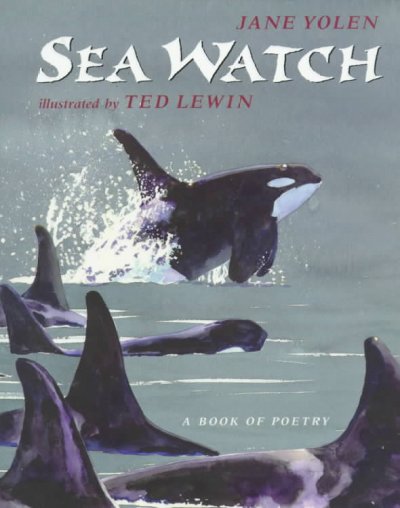 Sea watch : a book of poetry / Jane Yolen ; illustrated by Ted Lewin.