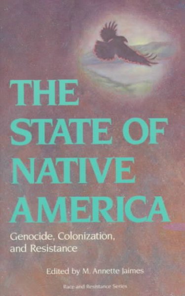 The State of Native America : genocide, colonization, and resistance / edited by M. Annette Jaimes.
