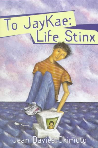 To JayKae : life stinx / Jean Davies Okimoto.