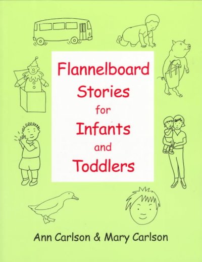 Flannelboard stories for infants and toddlers / Ann Carlson and Mary Carlson, illustrator.
