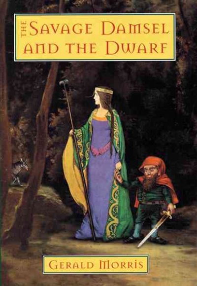 The savage damsel and the dwarf / Gerald Morris.