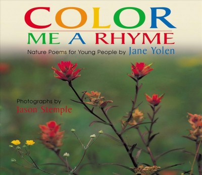 Color me a rhyme : nature poems for young people / by Jane Yolen ; photographs by Jason Stemple.
