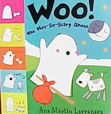 Woo! : the not-so-scary ghost / by Ana Martin Larranaga.