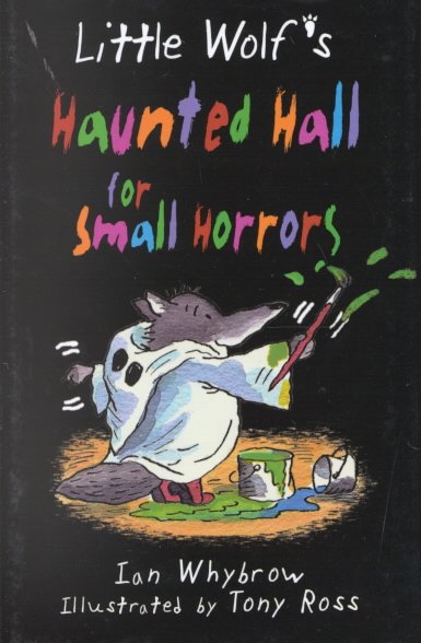 Little Wolf's haunted hall for small horrors / Ian Whybrow ; illustrated by Tony Ross.