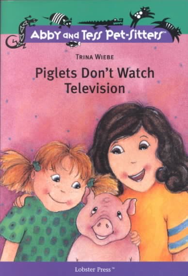 Piglets don't watch television / by Trina Wiebe ; illustrations by Marisol Sarrazin.