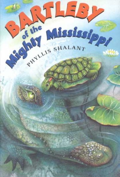 Bartleby of the mighty Mississippi / Phyllis Shalant ; with illustrations by Anna Vojtech.