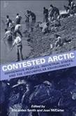 Contested Arctic : indigenous peoples, industrial states, and the circumpolar environment / edited by Eric Alden Smith, Joan McCarter ; preface by Kurt E. Engelmann.