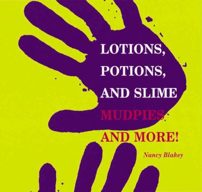 Lotions, potions, and slime : mudpies and more! / by Nancy Blakey.