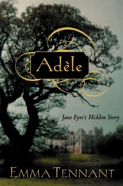 Adèle : Jane Eyre's hidden story / Emma Tennant.