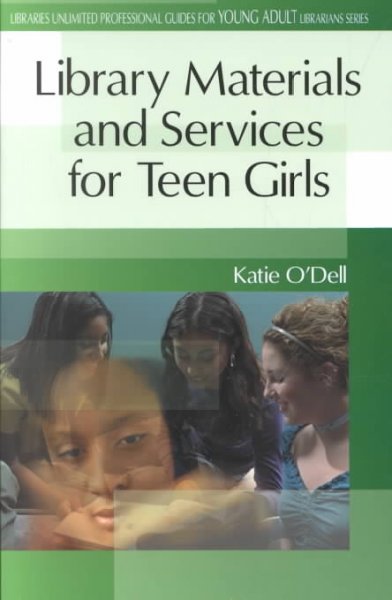 Library materials and services for teen girls / Katie O'Dell.