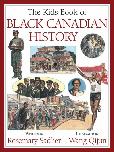 The kids book of Black Canadian history / written by Rosemary Sadlier ; illustrated by Wang Qijun.