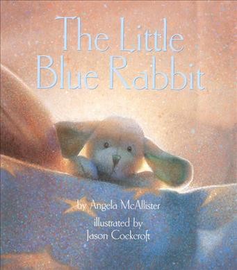 The little blue rabbit / by Angela McAllister ; illustrated by Jason Cockcroft.