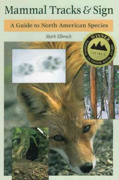 Mammal tracks & sign : a guide to North American species / Mark Elbroch.