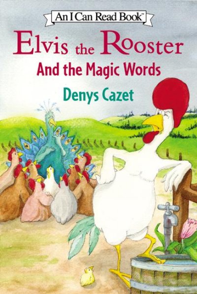 Elvis the rooster and the magic words / Den[y]s Cazet.