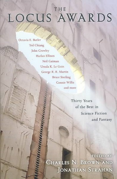 The Locus awards : thirty years of the best in science fiction and fantasy / edited by Charles N. Brown and Jonathan Strahan.