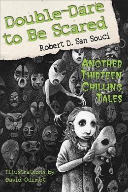 Double-dare to be scared : another thirteen chilling tales / Robert D. San Souci ; illustrations by David Ouimet.