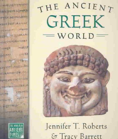 The ancient Greek world / Jennifer Roberts & Tracy Barrett.