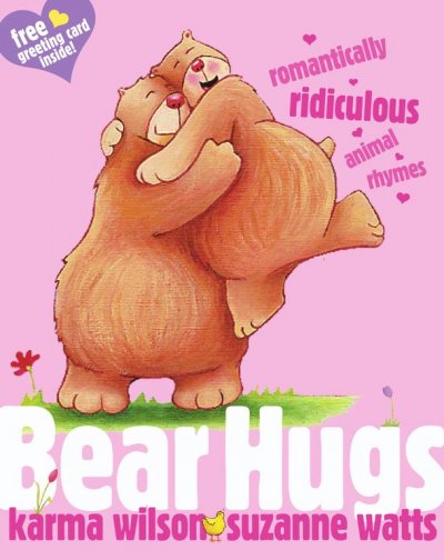 Bear hugs : romantically ridiculous animal rhymes / Karma Wilson ; [illustrated by] Suzanne Watts.