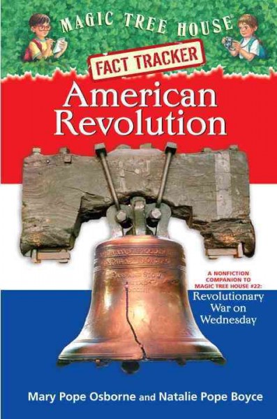 American revolution : a nonfiction companion to Revolutionary War on Wednesday / by Mary Pope Osborne and Natalie Pope Boyce ; illustrated by Sal Murdocca.