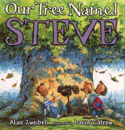 Our tree named Steve / Alan Zweibel ; illustrated by David Catrow.