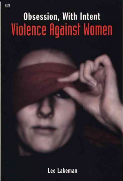 Obsession, with intent : violence against women / Lee Lakeman.